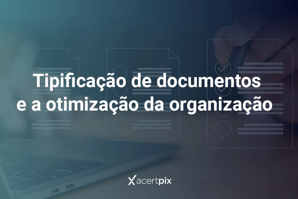 Tipificação de documentos e a otimização da organização.