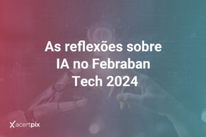 As reflexões sobre IA no Febraban Tech 2024