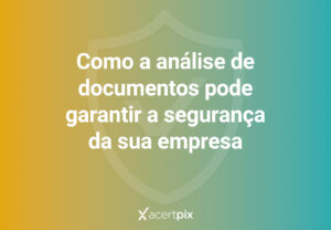 A importância de ter análise de documentos automatizada como estratégia