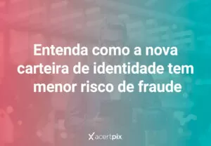 A nova CIN apresenta menor risco de fraude