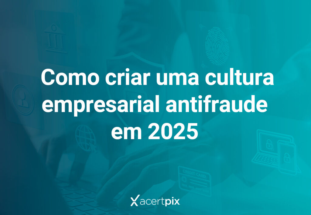 A importância em ter uma cultural empresarial antifraude